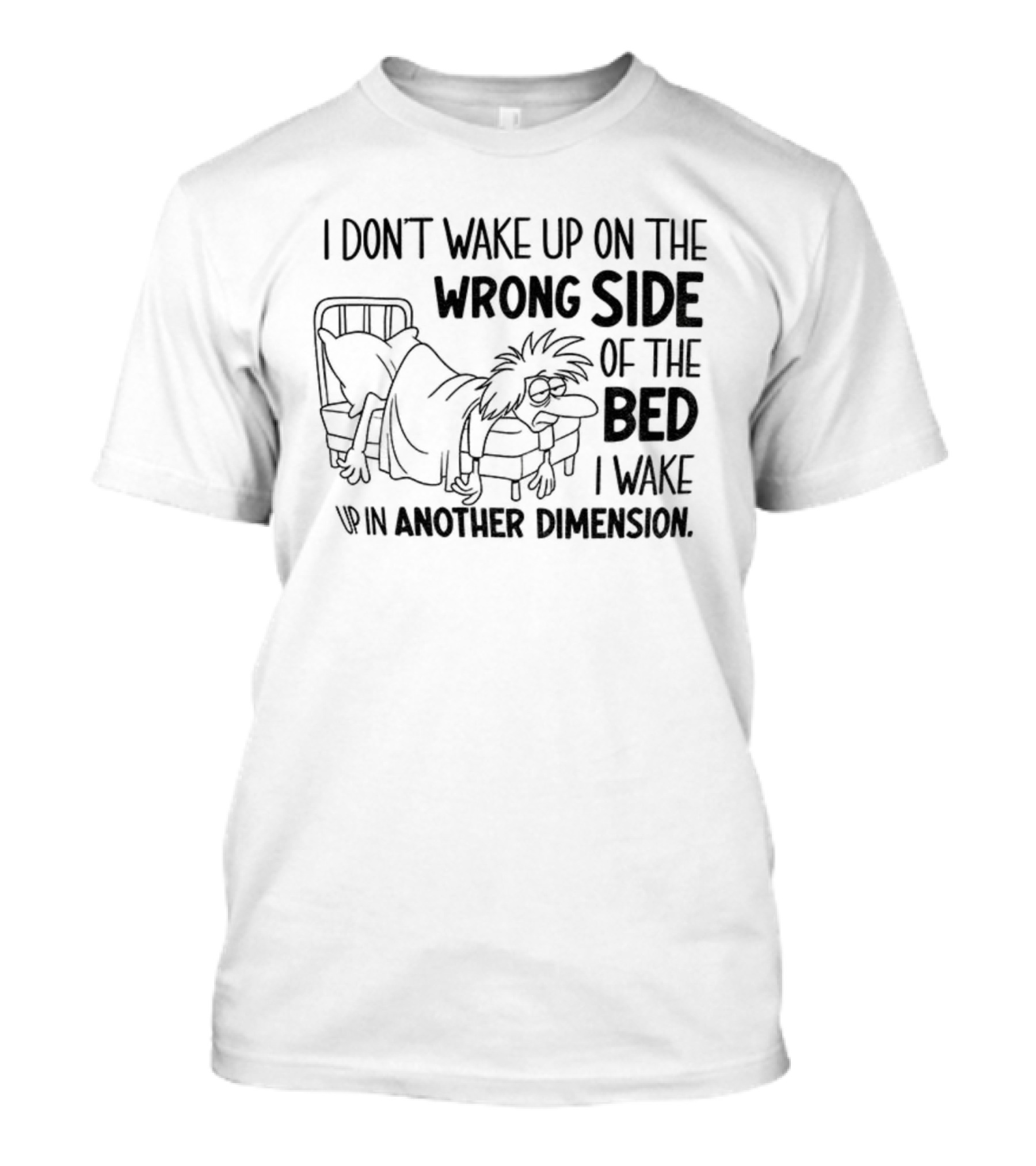 I Don’t Wake Up On The Wrong Side Of The Bed I Wake Up In Another Dimension Retro Dreamy Nostalgia T-Shirt