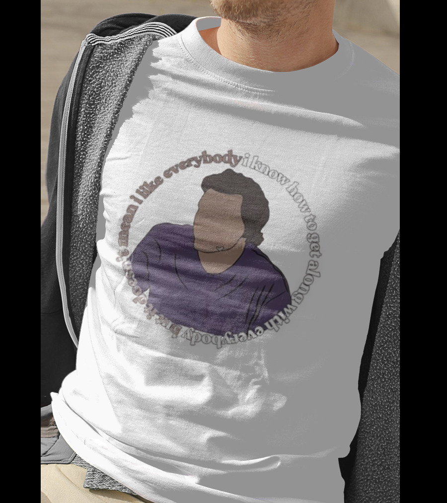 I Like Everybody I Know How To Get Along With Everybody But It Doesn’t Mean I Like Everybody T-Shirt