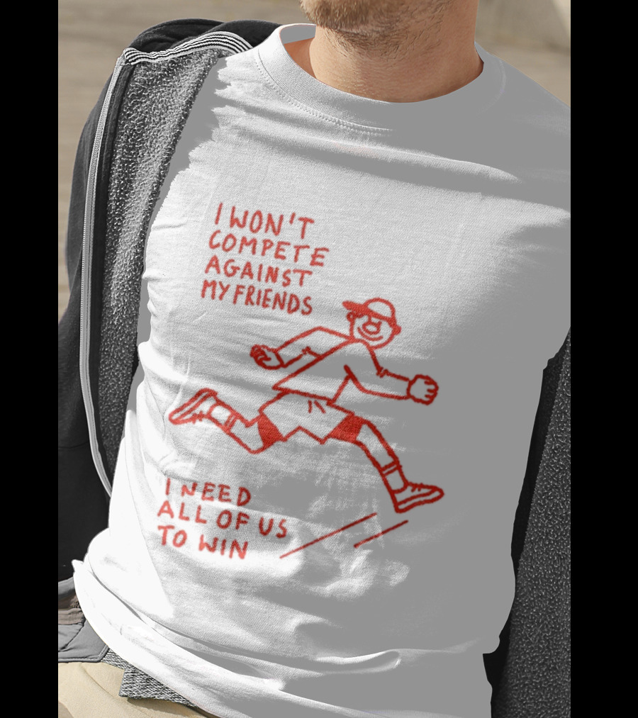 I Won't Compete Against My Friends I Need All Of Us To Win Running Sketch T-Shirt