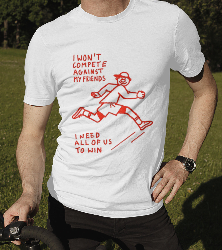 I Won't Compete Against My Friends I Need All Of Us To Win Running Sketch T-Shirt