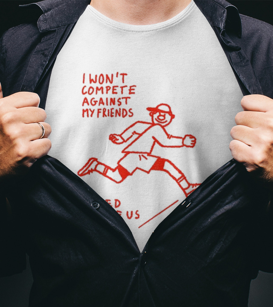 I Won't Compete Against My Friends I Need All Of Us To Win Running Sketch T-Shirt