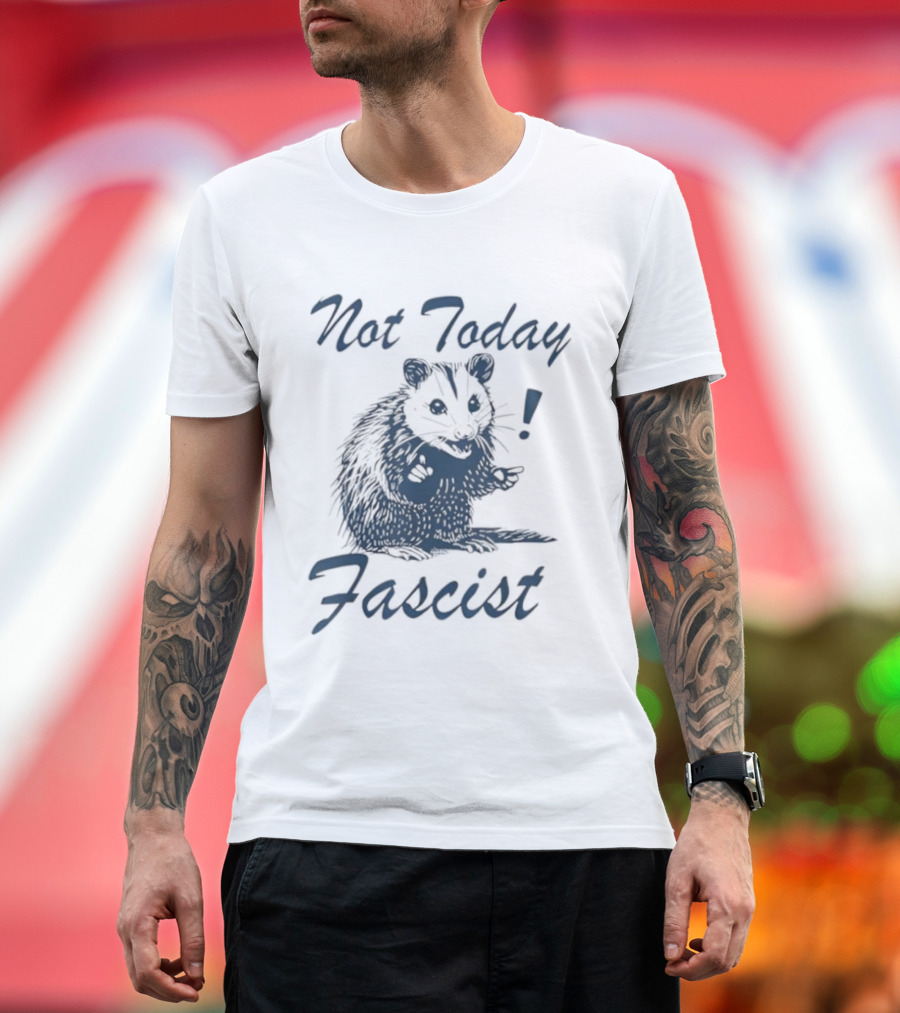 Not Today Fascist Funny Possum Meme Smash Fascism Iconic Humor Popular Political Slogan T-Shirt