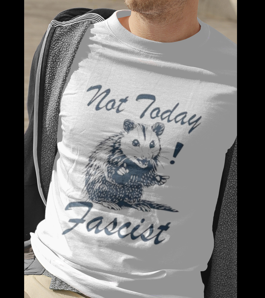 Not Today Fascist Funny Possum Meme Smash Fascism Iconic Humor Popular Political Slogan T-Shirt