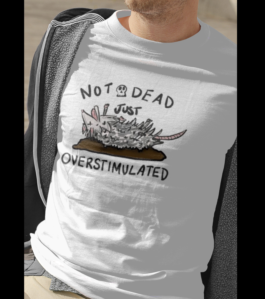 Opossum Not Dead Just Overstimulated Funny Animal Illustration T-Shirt