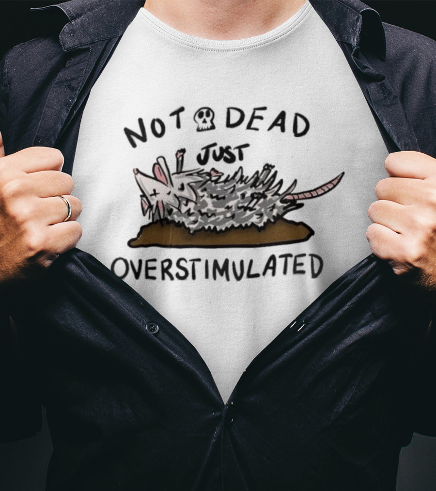 Opossum Not Dead Just Overstimulated Funny Animal Illustration T-Shirt