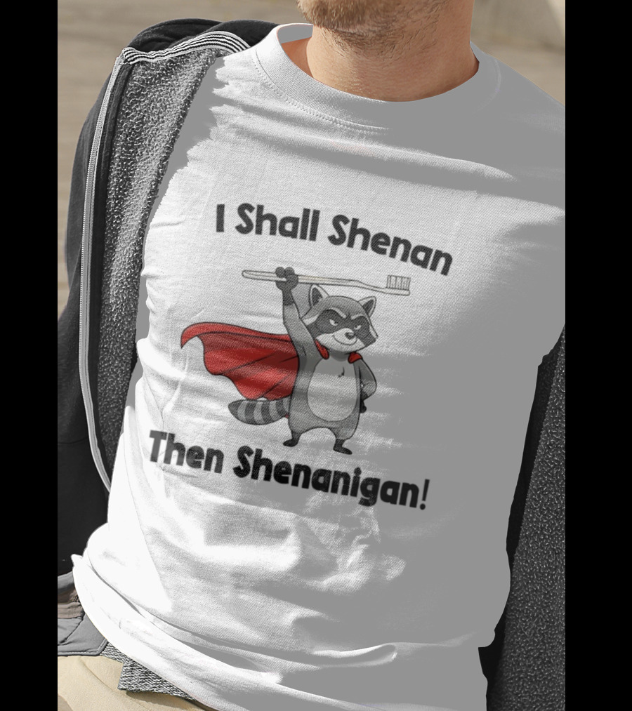 Raccoon I Shall Shenan Then Shenanigan Superhero Toothbrush Cloak T-Shirt