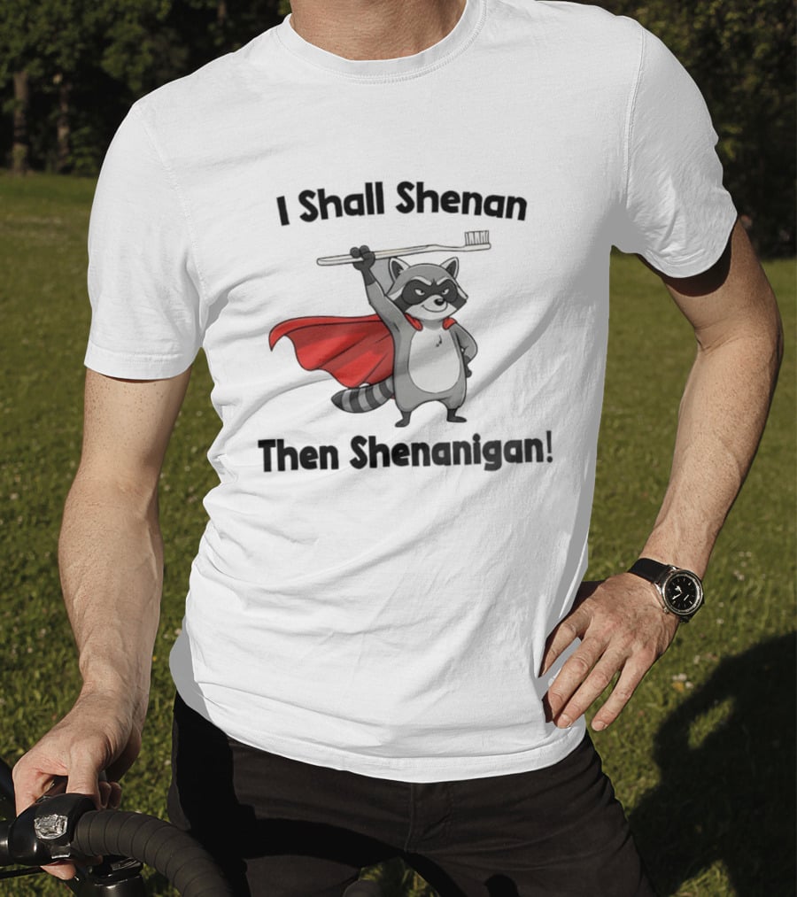 Raccoon I Shall Shenan Then Shenanigan Superhero Toothbrush Cloak T-Shirt