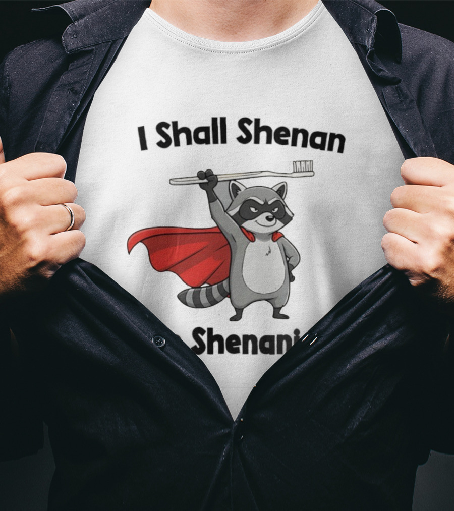 Raccoon I Shall Shenan Then Shenanigan Superhero Toothbrush Cloak T-Shirt