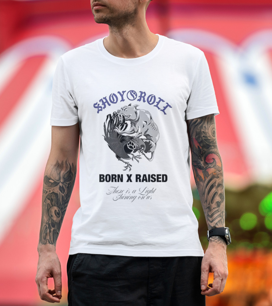 Shoyoroll Born X Raised There Is A Light Shining On Us T-Shirt