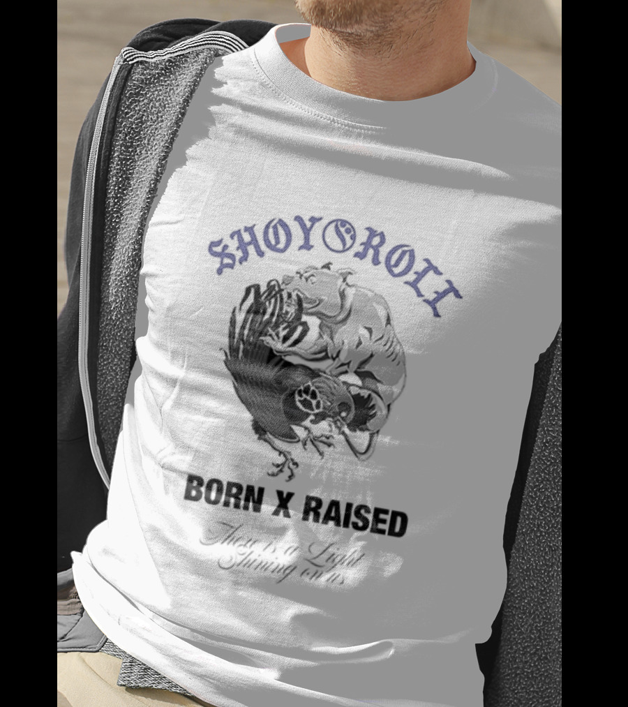 Shoyoroll Born X Raised There Is A Light Shining On Us T-Shirt
