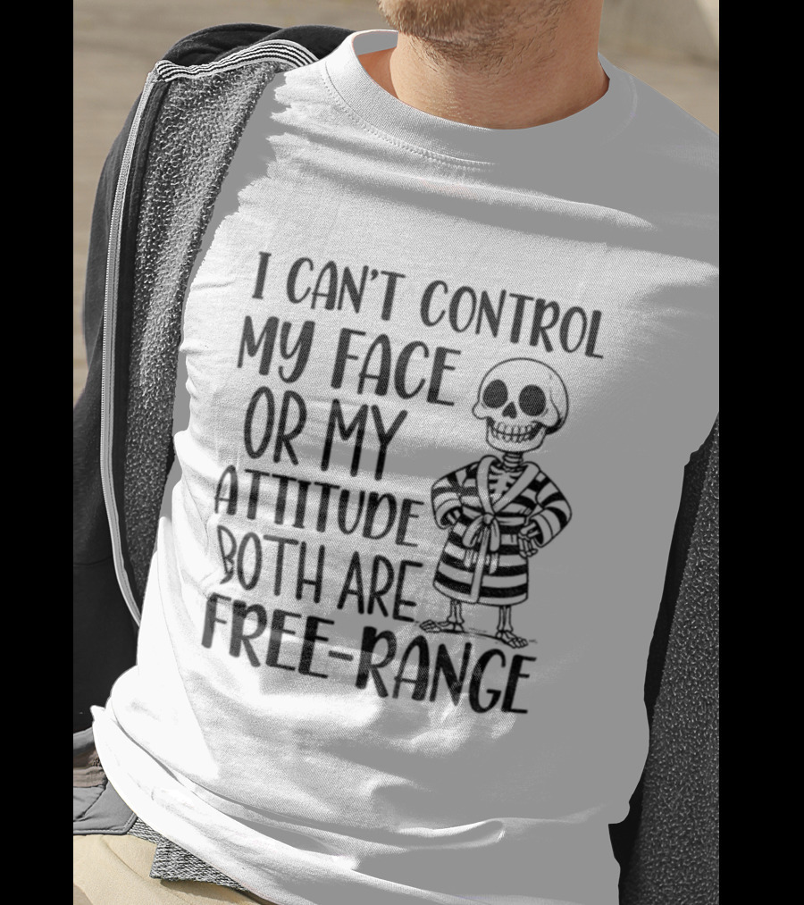 Skeleton Can't Control My Face Or Attitude Both Are Free-Range T-Shirt