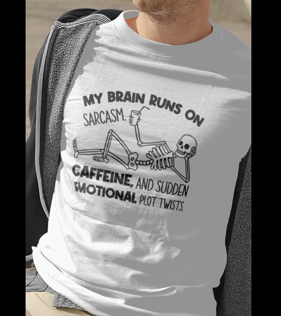 My Brain Runs On Sarcasm Caffeine And Sudden Emotional Plot Twists Skeleton T-Shirt