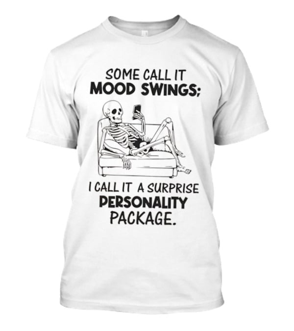 Some Call It Mood Swings Skeleton I Call It A Surprise Personality Package T-Shirt