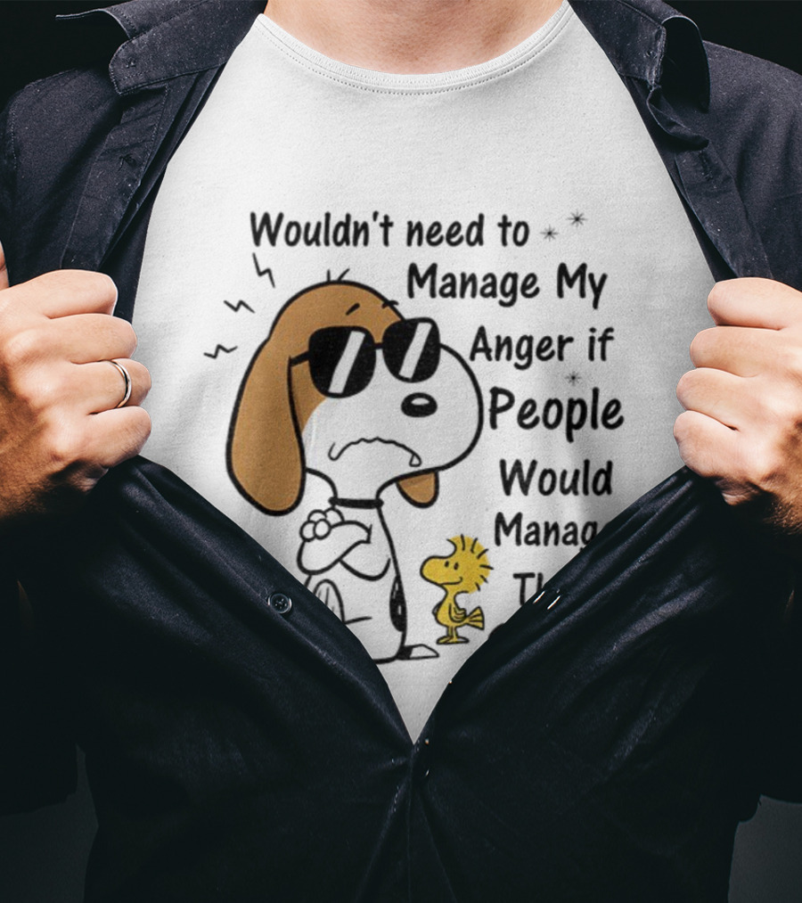 Snoopy Woodstock Wouldn’t Need To Manage My Anger If People Would Manage Their Stupidity T-Shirt