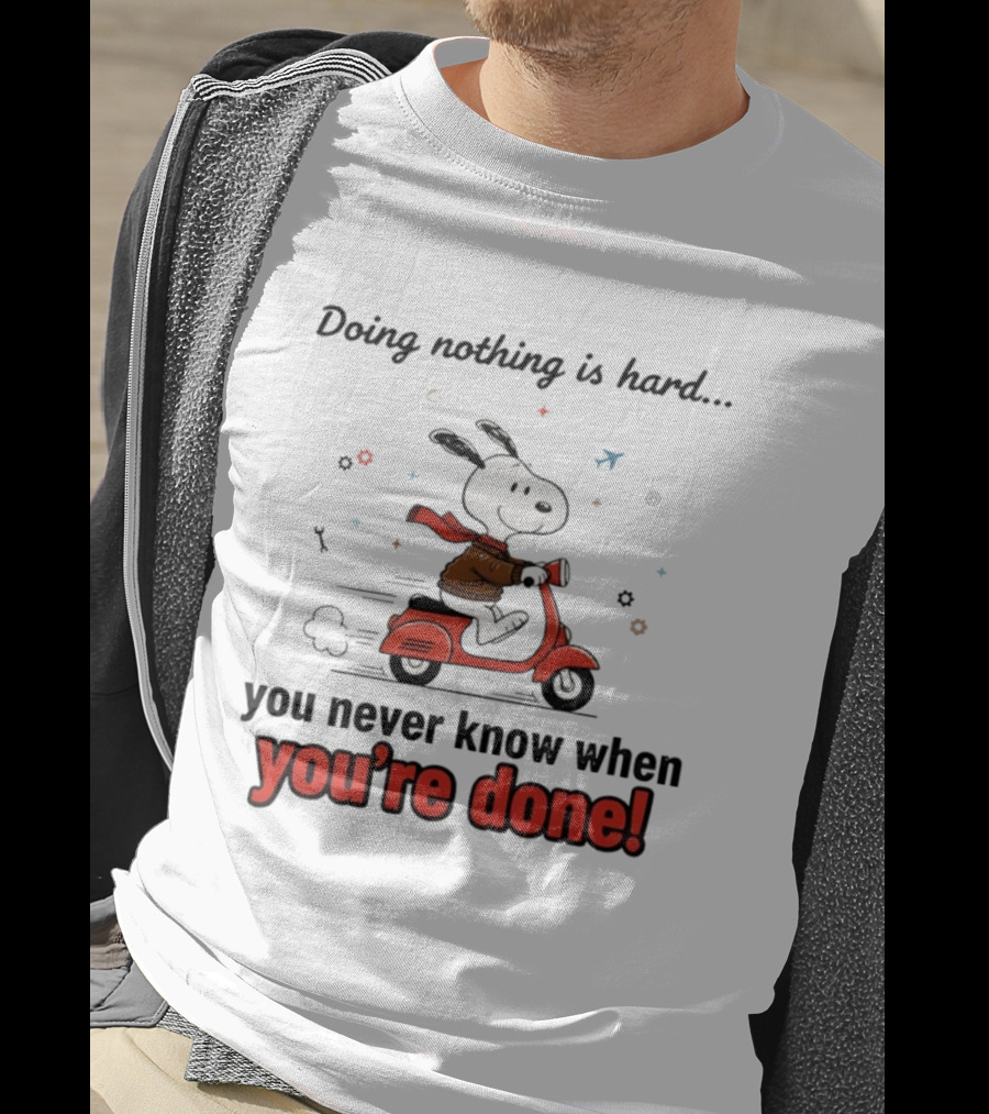 Snoopy Riding Red Scooter Doing Nothing Is Hard You Never Know When You’re Done T-Shirt