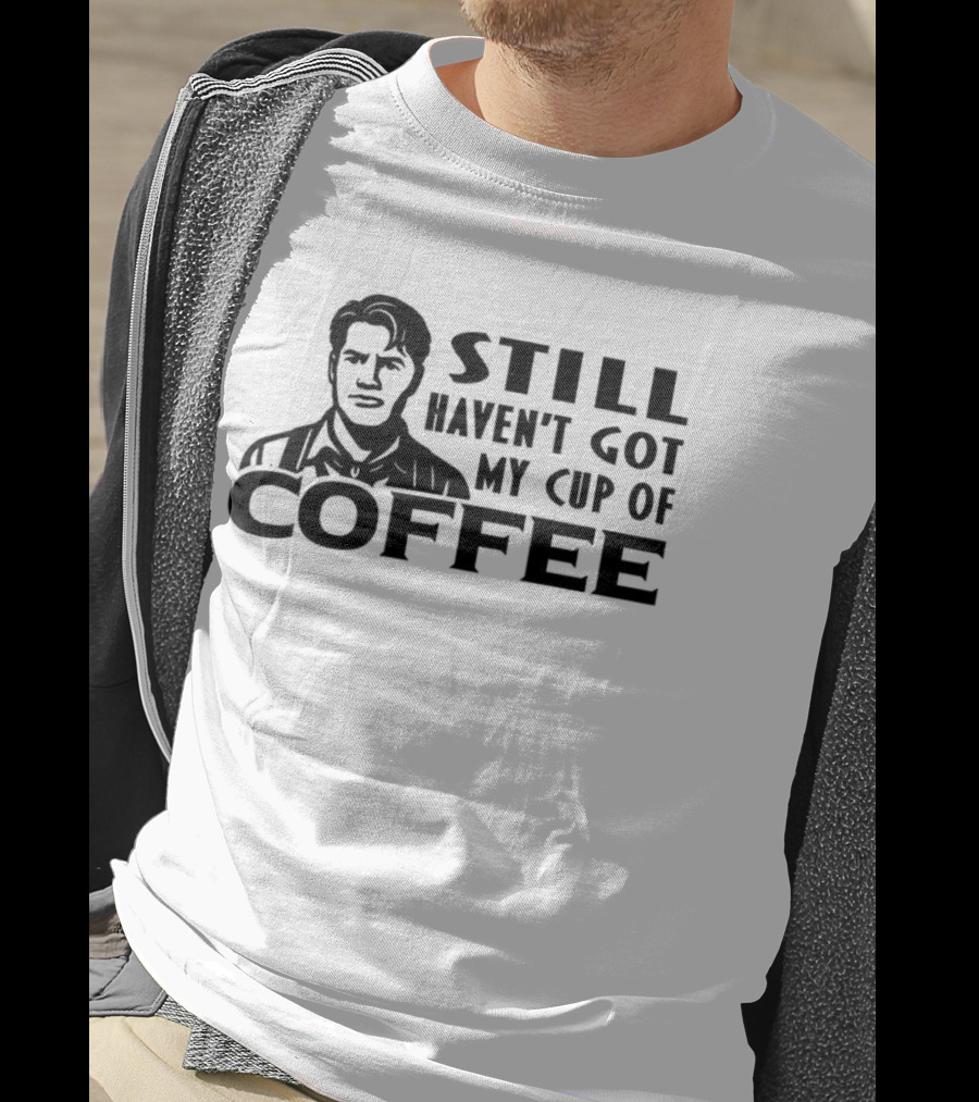 Still Haven’t Got My Cup Of Coffee Roy Kent Meme T-Shirt
