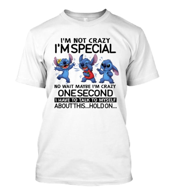 Stitch I'm Not Crazy I'm Special Maybe I'm Crazy One Second Talk To Myself Hold On T-Shirt