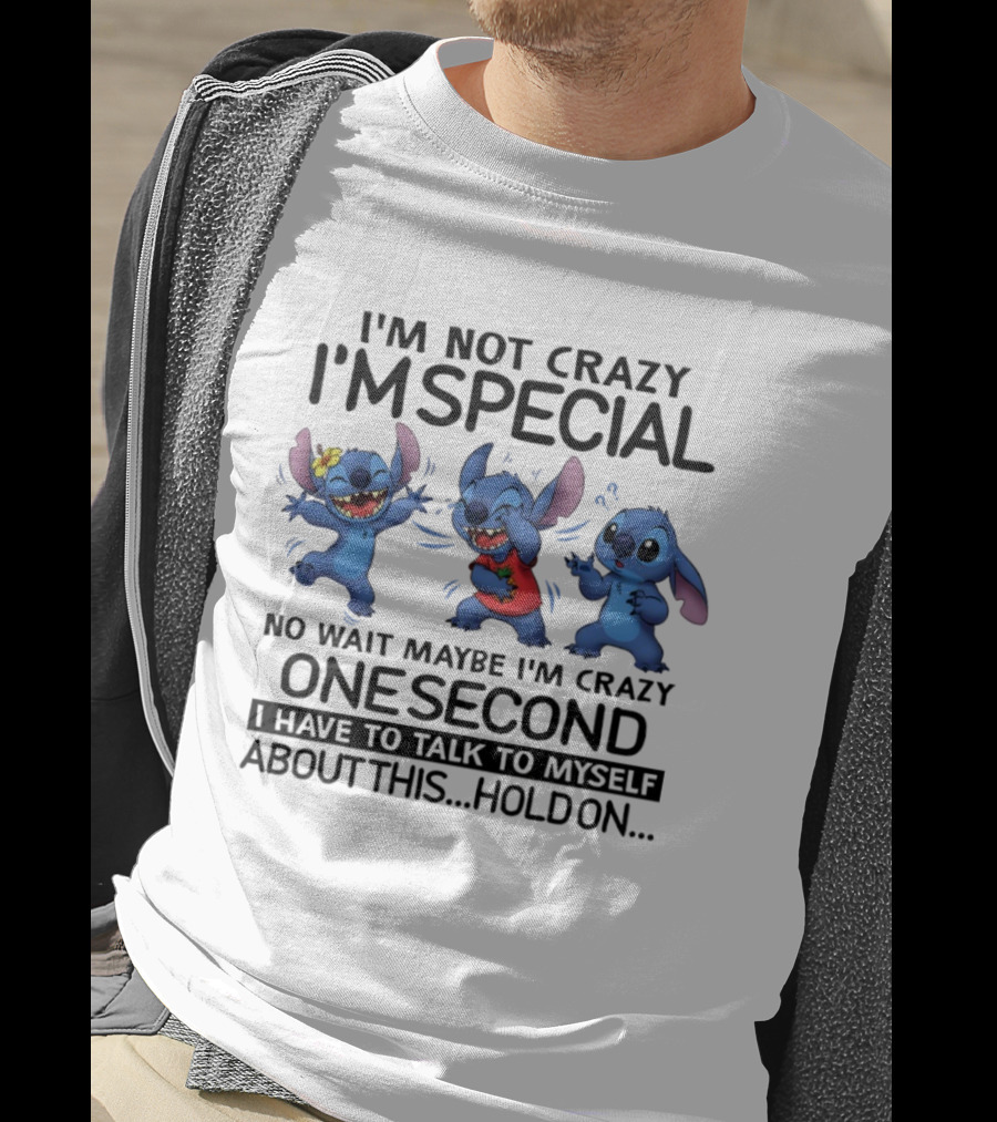 Stitch I'm Not Crazy I'm Special Maybe I'm Crazy One Second Talk To Myself Hold On T-Shirt