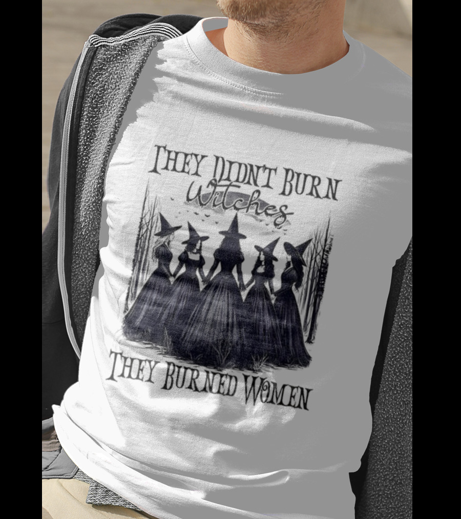 They Didn’t Burn Witches They Burned Women Feminist Witch Halloween 2025 T-Shirt