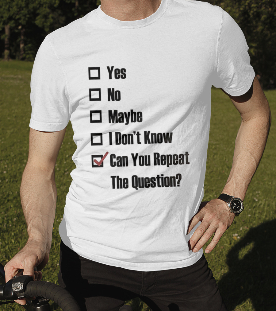 Yes No Maybe I Don’t Know Can You Repeat The Question Checklist Humor T-Shirt