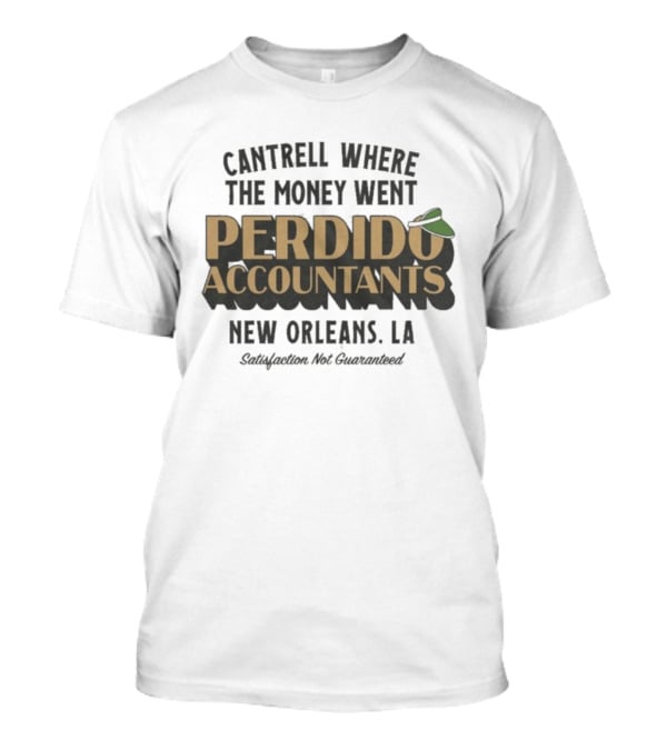 Cantrell Where The Money Went Perdido Accountants New Orleans LA Satisfaction Not Guaranteed Fedora Hat T-Shirt