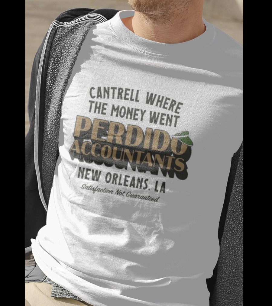 Cantrell Where The Money Went Perdido Accountants New Orleans LA Satisfaction Not Guaranteed Fedora Hat T-Shirt