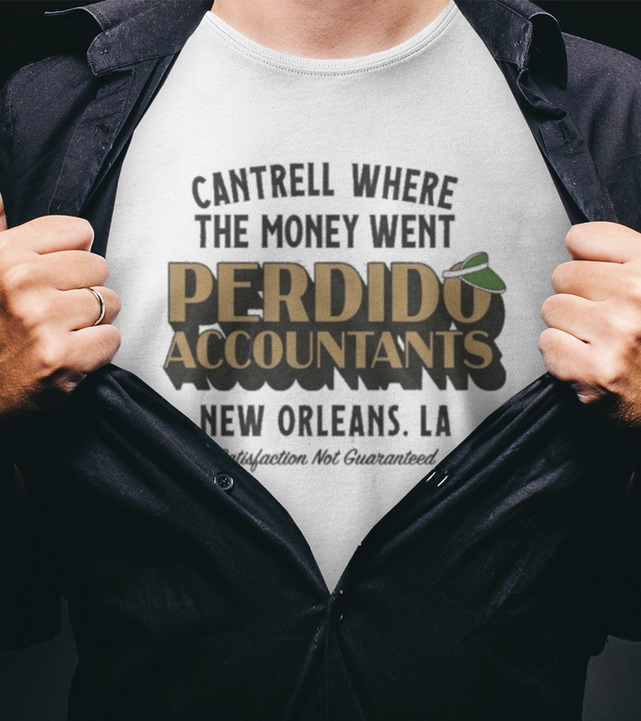 Cantrell Where The Money Went Perdido Accountants New Orleans LA Satisfaction Not Guaranteed Fedora Hat T-Shirt