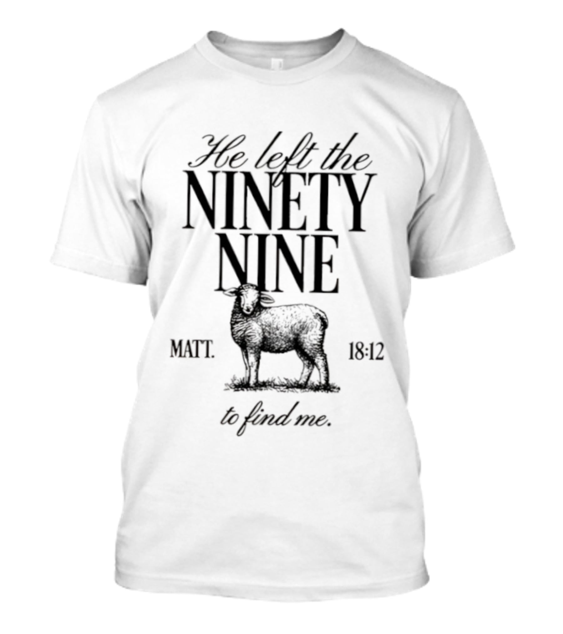 He Left The Ninety Nine Matt 18 12 To Find Me Sheep Illustration T-Shirt
