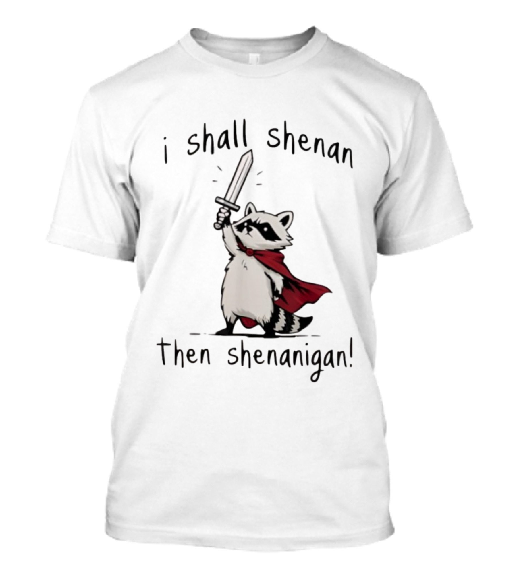 I Shall Shenan Then Shenanigan Raccoon With Red Cape And Sword T-Shirt