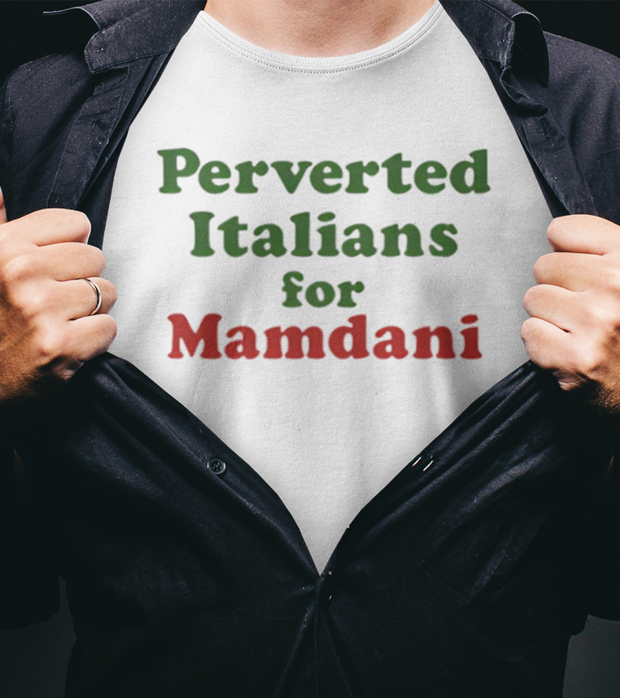 Perverted Italians For Mamdani Support Statement T-Shirt