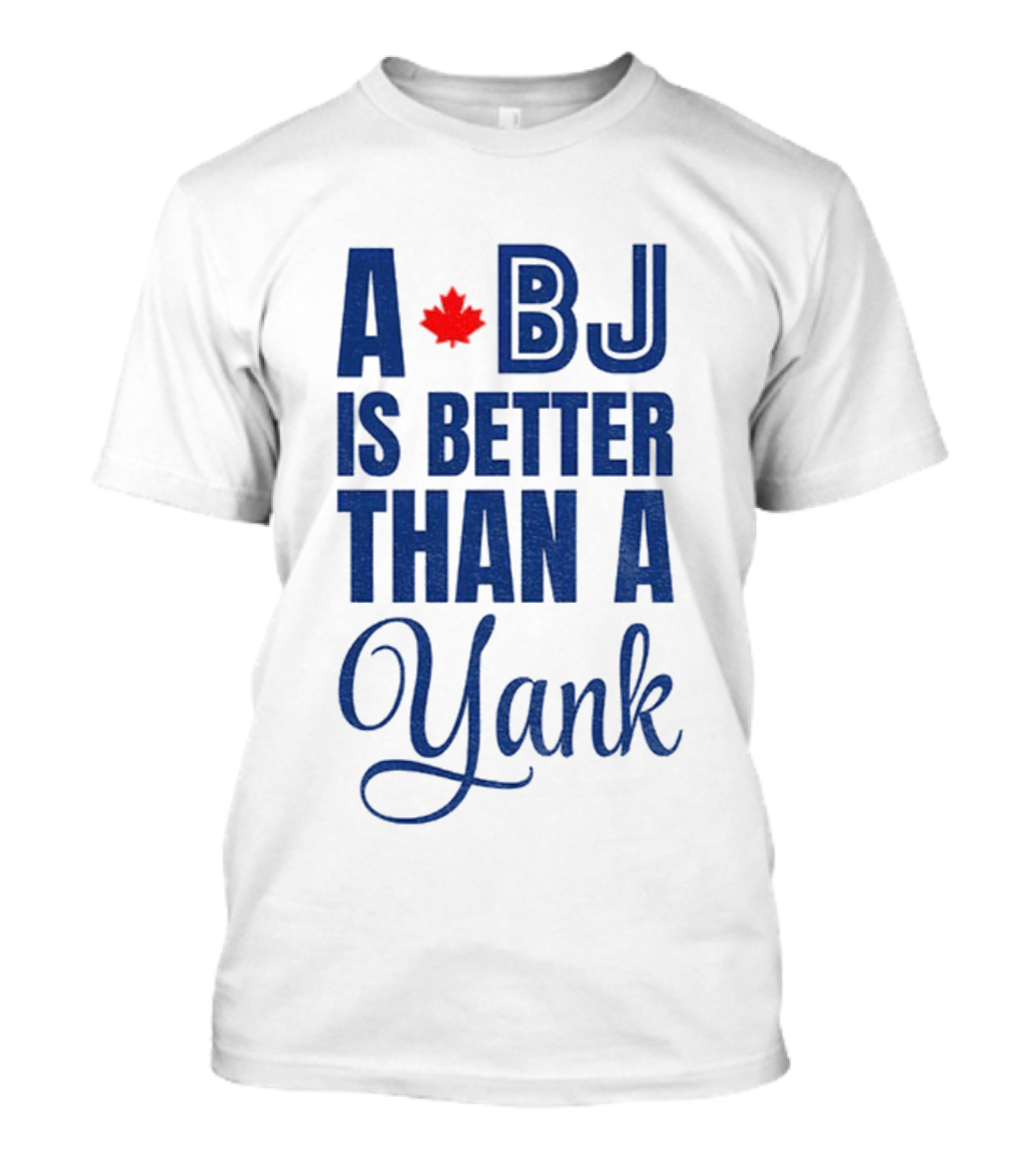 Toronto Blue Jays BJ Is Better Than A Yank Maple Leaf T-Shirt