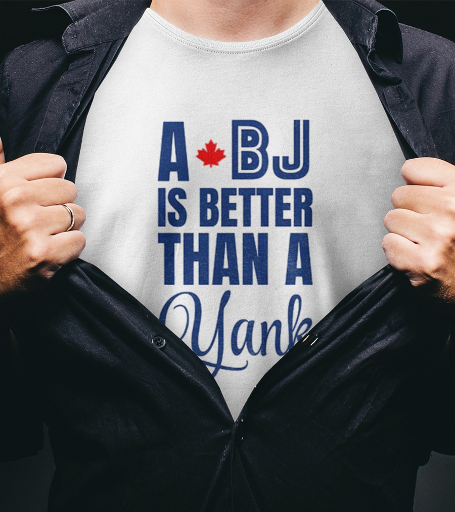 Toronto Blue Jays BJ Is Better Than A Yank Maple Leaf T-Shirt
