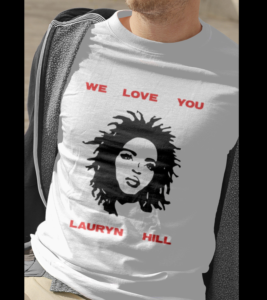 We Love You Lauryn Hill Music Lover T-Shirt