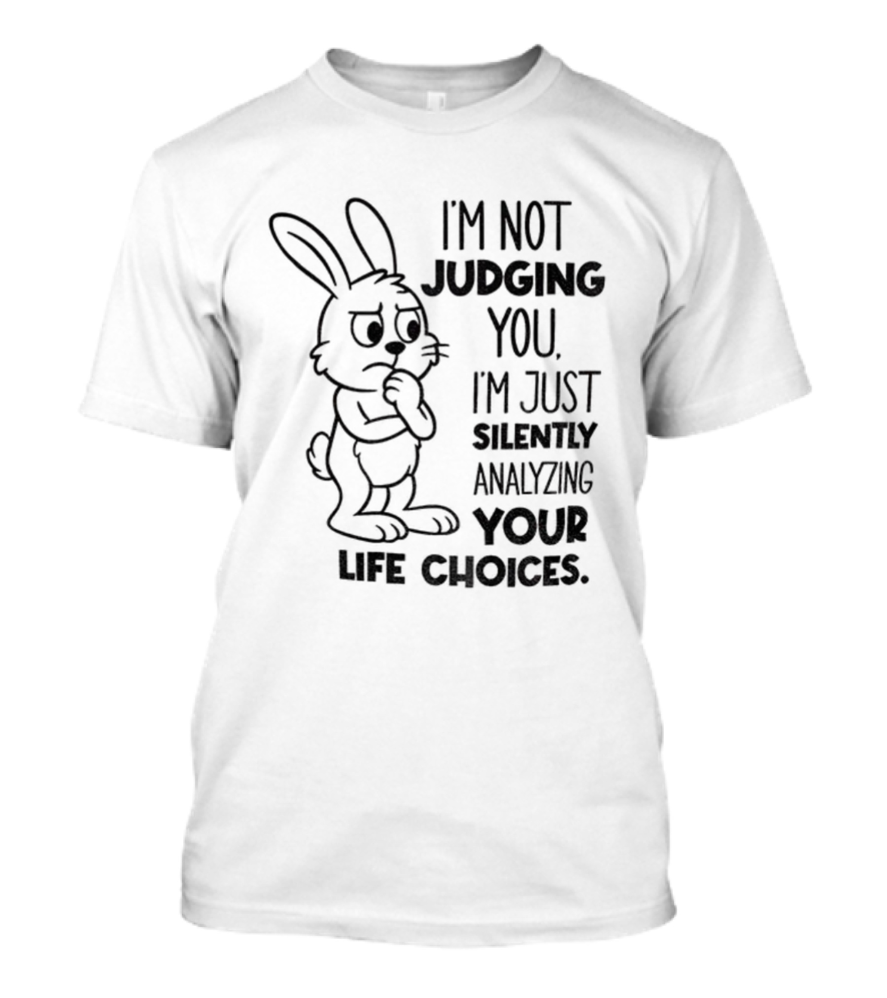 Bunny I'm Not Judging You Silently Analyzing Your Life Choices T-Shirt