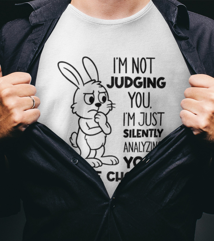 Bunny I'm Not Judging You Silently Analyzing Your Life Choices T-Shirt