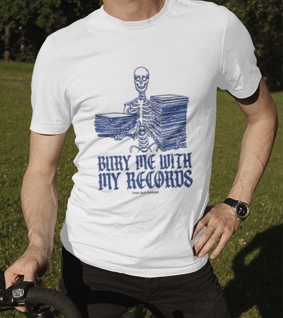 Skeleton Holding Records Bury Me With My Records T-Shirt