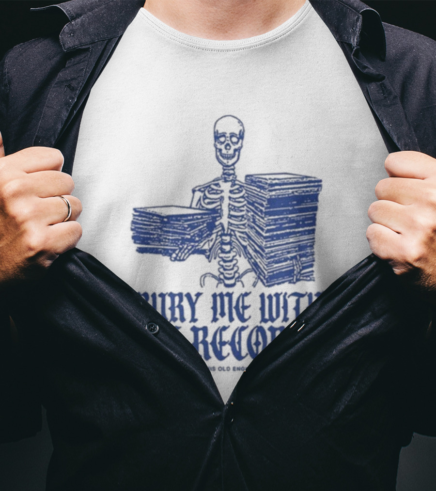 Skeleton Holding Records Bury Me With My Records T-Shirt