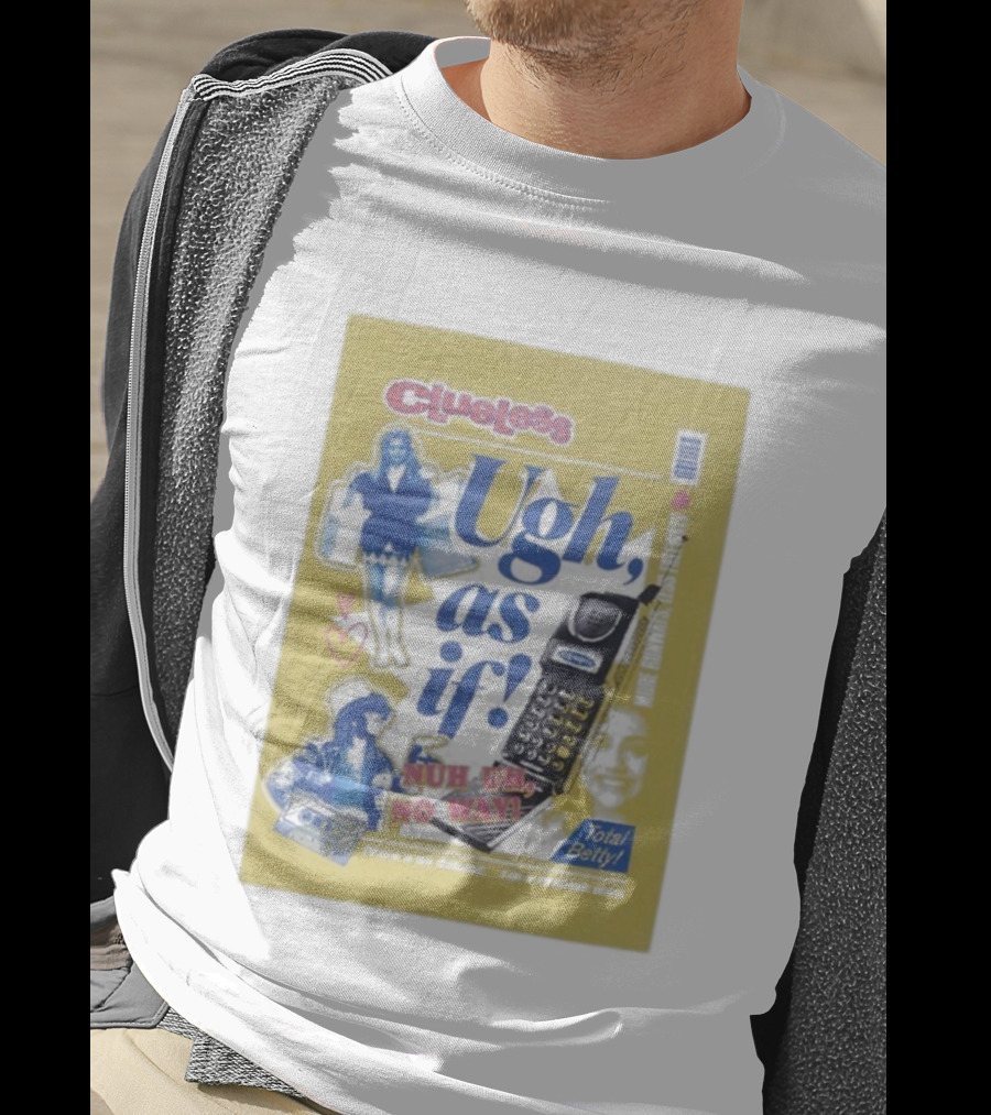 Clueless Ugh As If Nuh Uh No Way Total Betty Fashion Meme T-Shirt