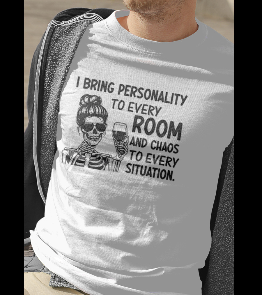 I Bring Personality To Every Room And Chaos To Every Situation Girl Skeleton T-Shirt