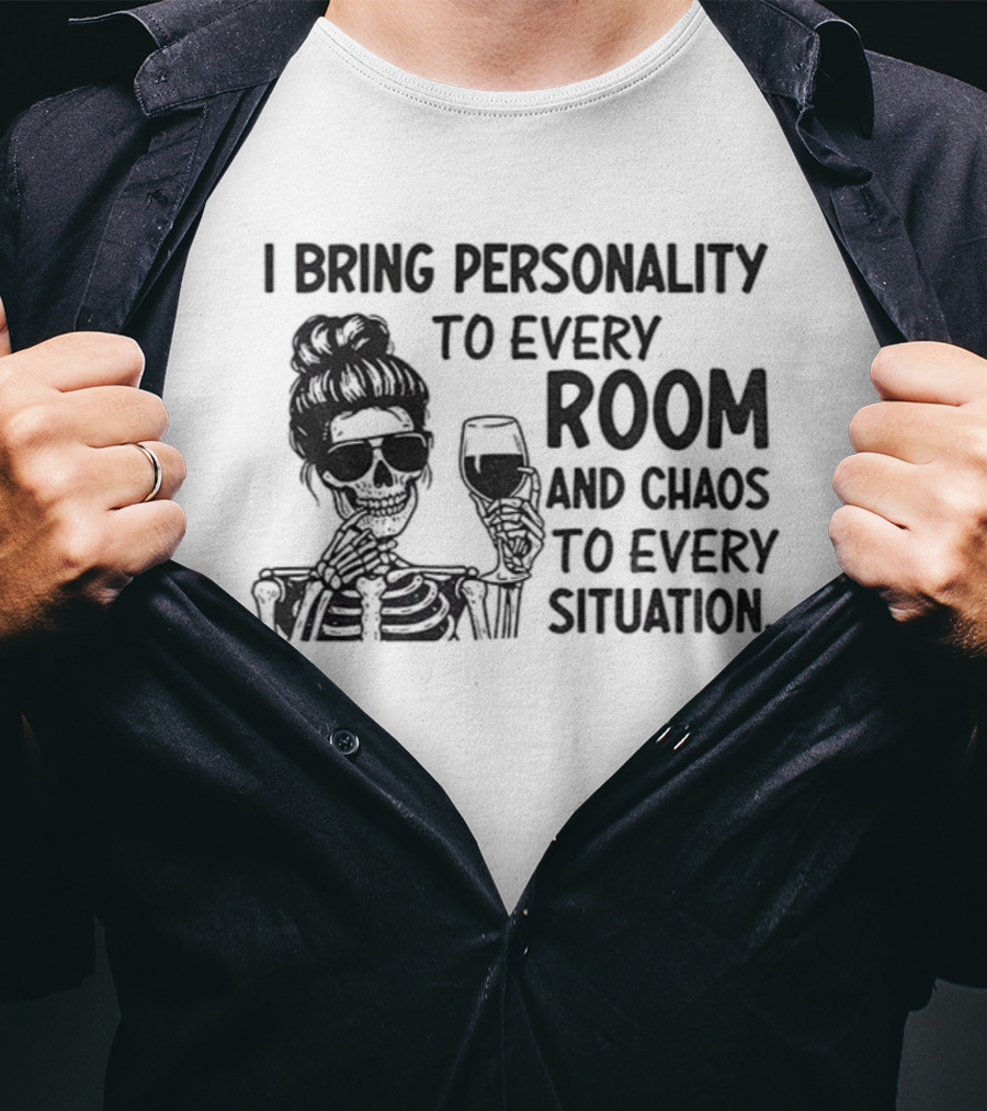 I Bring Personality To Every Room And Chaos To Every Situation Girl Skeleton T-Shirt