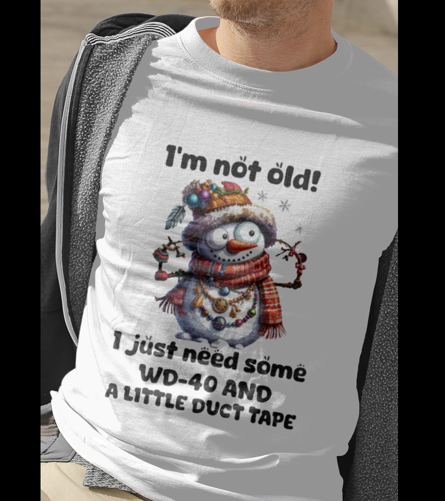 I'm Not Old Snowman I Just Need Some WD-40 And A Little Duct Tape Christmas T-Shirt
