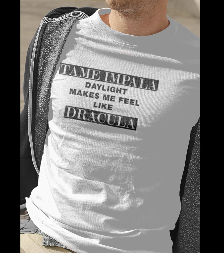 Tame Impala Daylight Makes Me Feel Like Dracula T-Shirt