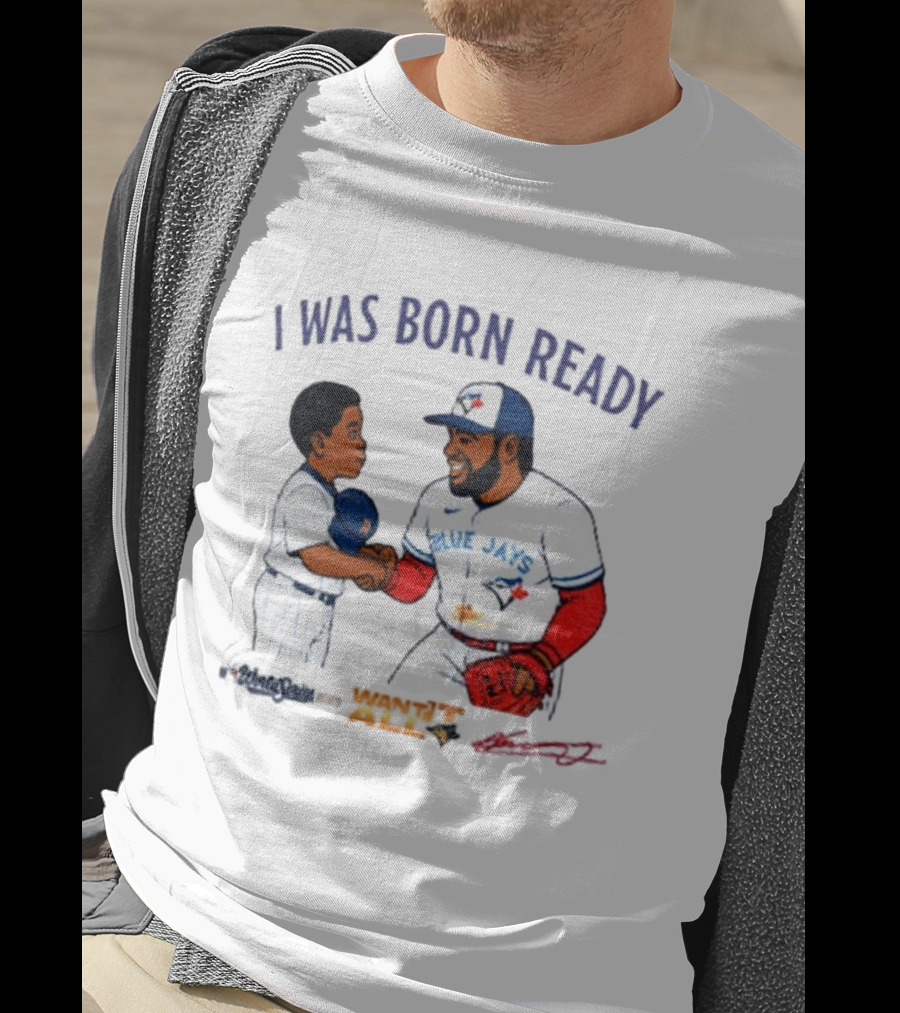 Vladdy Baby Toronto Blue Jays Vladimir Guerrero Jr I Was Born Ready Signature T-Shirt