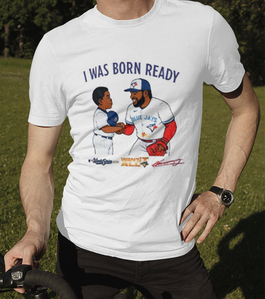 Vladdy Baby Toronto Blue Jays Vladimir Guerrero Jr I Was Born Ready Signature T-Shirt