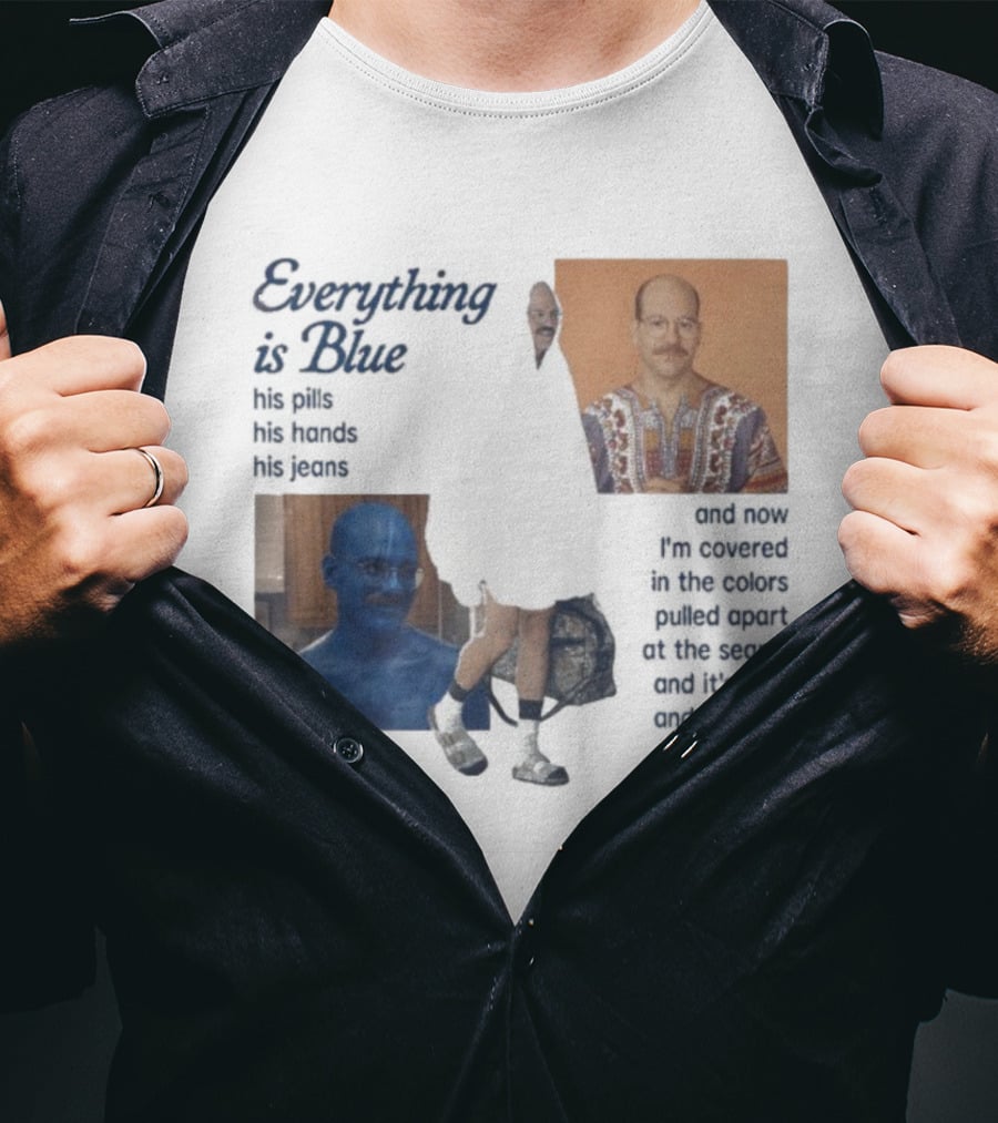 Tobias Funke David Cross Everything Is Blue Covered In The Colors Pulled Apart At The Seams T-Shirt