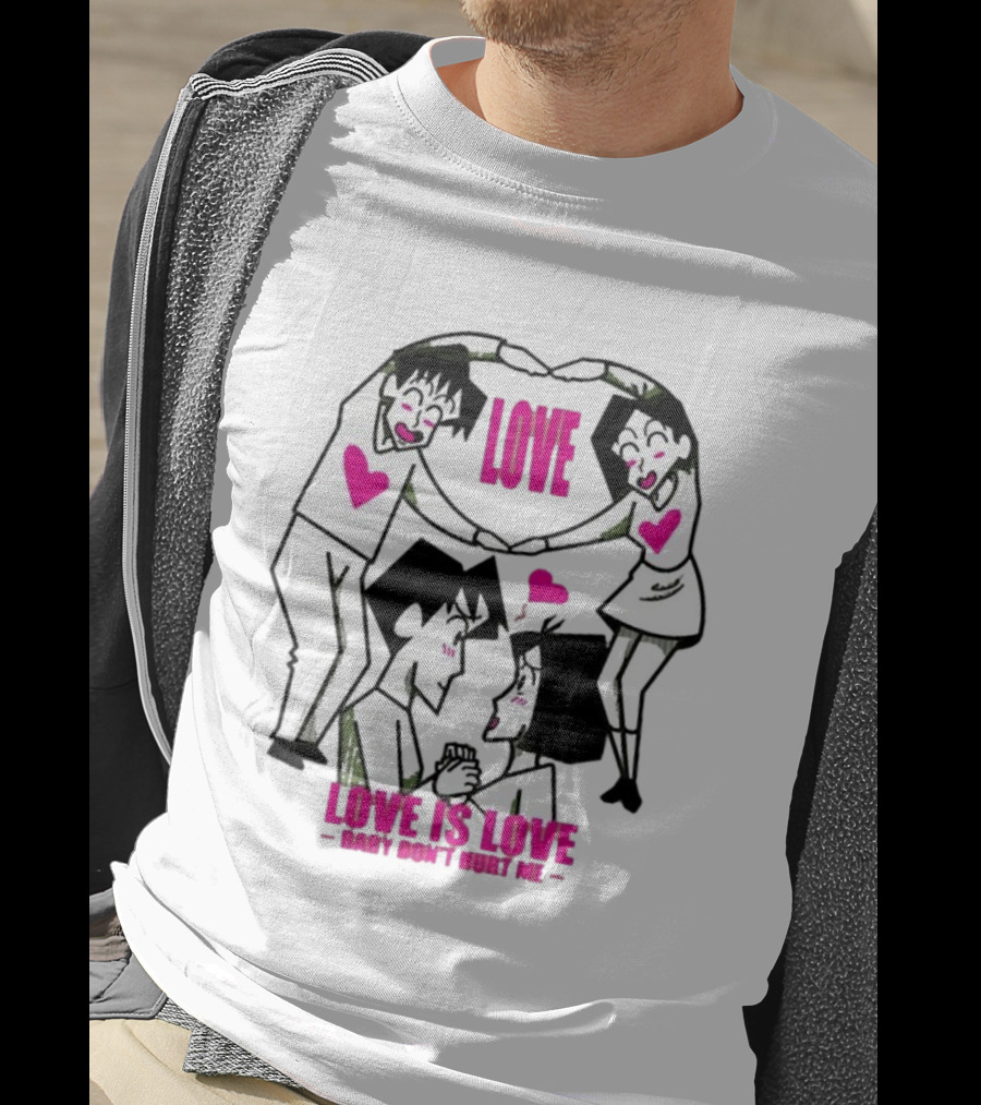 Love Is Love Baby Don't Hurt Me True Love T-Shirt