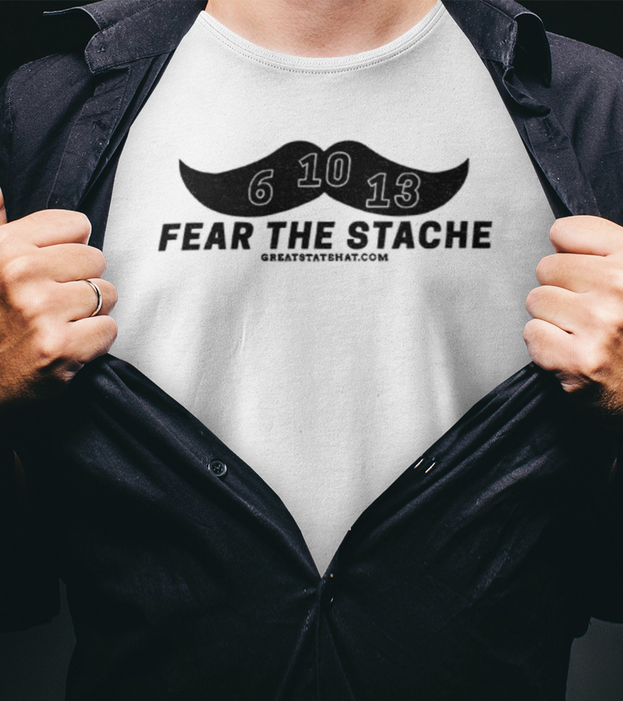 Fear The Stache 6 10 13 Greatstatehat Mustache Design T-Shirt