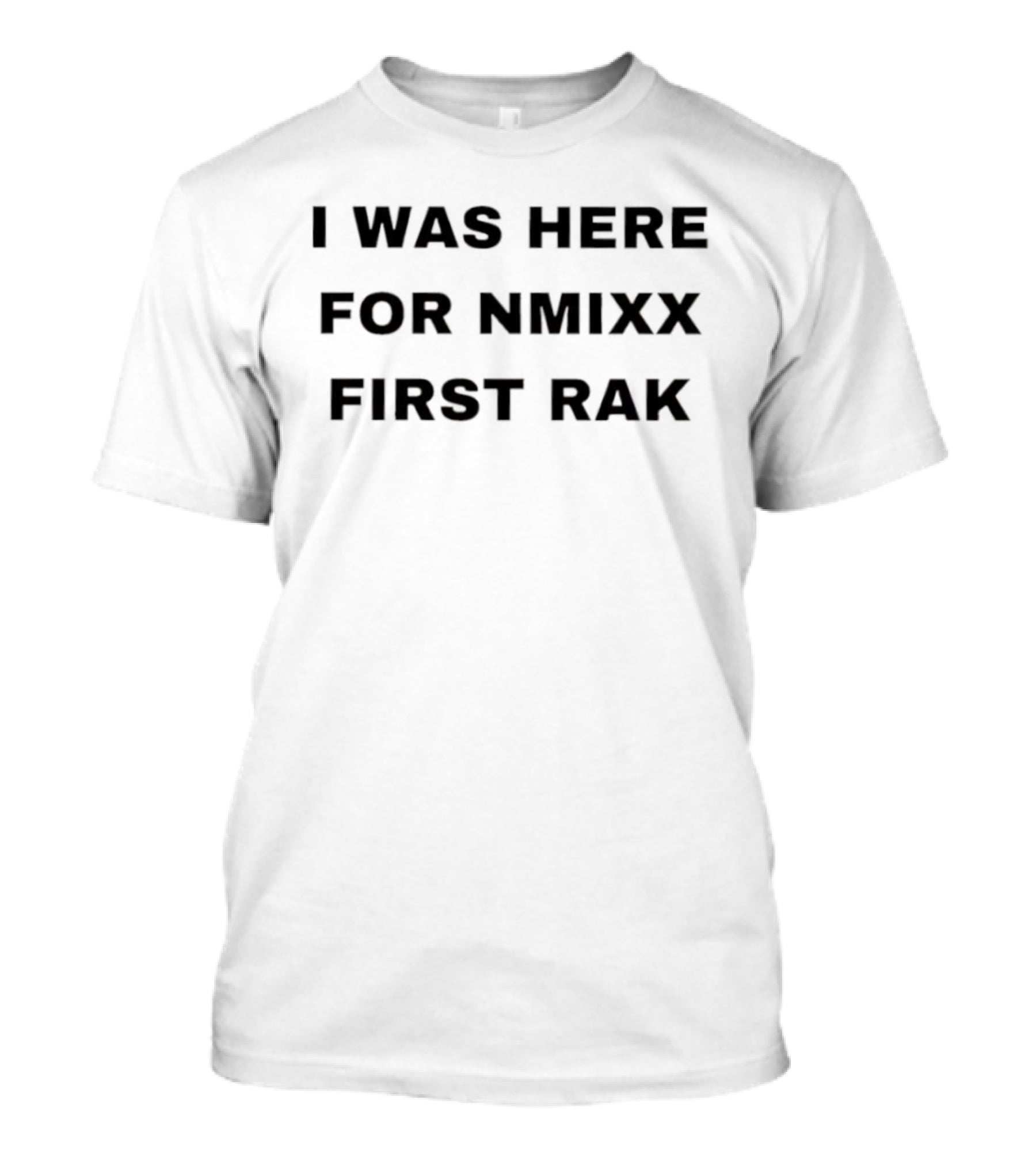 I Was Here For Nmixx First Rak Celebration Event Fan Moment T-Shirt