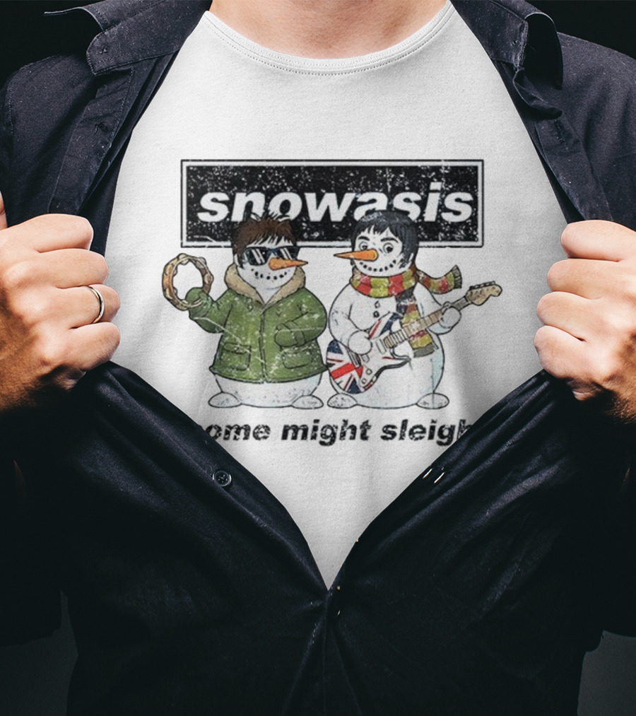Snowasis Christmas Jumper Some Might Sleigh Oasis Snowmen T-Shirt
