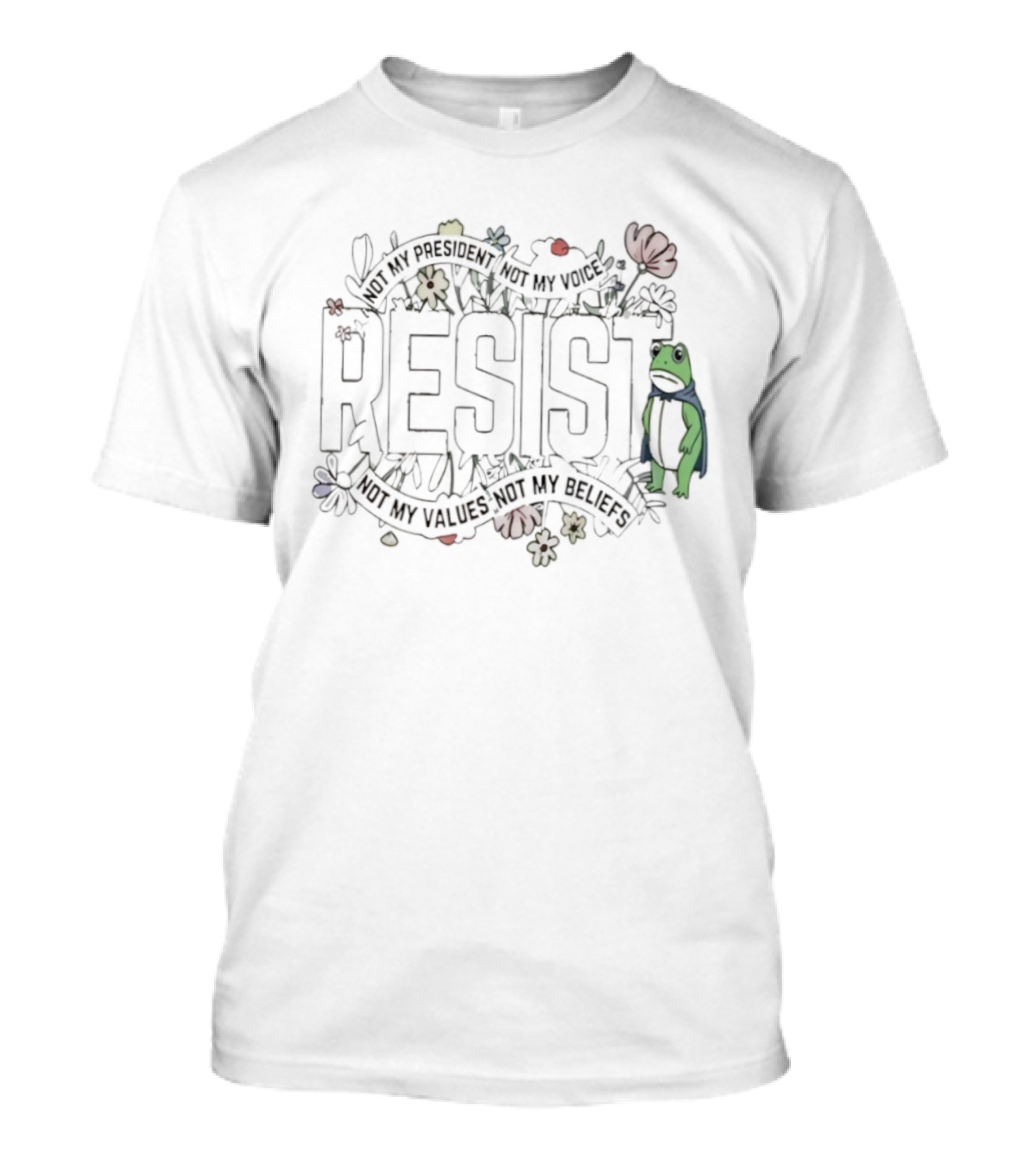 Portland Frog Resist Not My President Not My Voice Not My Values Not My Beliefs T-Shirt